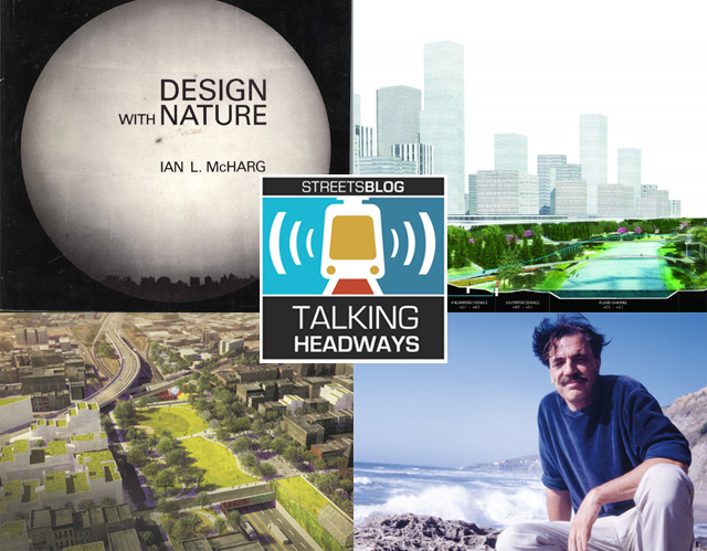 Talking Headways Podcast: Ian McHarg and ‘Design with Nature Now’